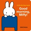 Good Morning, Miffy! by Dick Bruna
