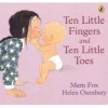 10 Little Fingers & 10 Little Toes By Mem Fox