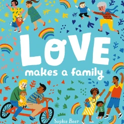 Love Makes A Family by Sophie Beer