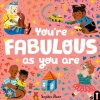 You’re Fabulous As You Are by Sophie Beer